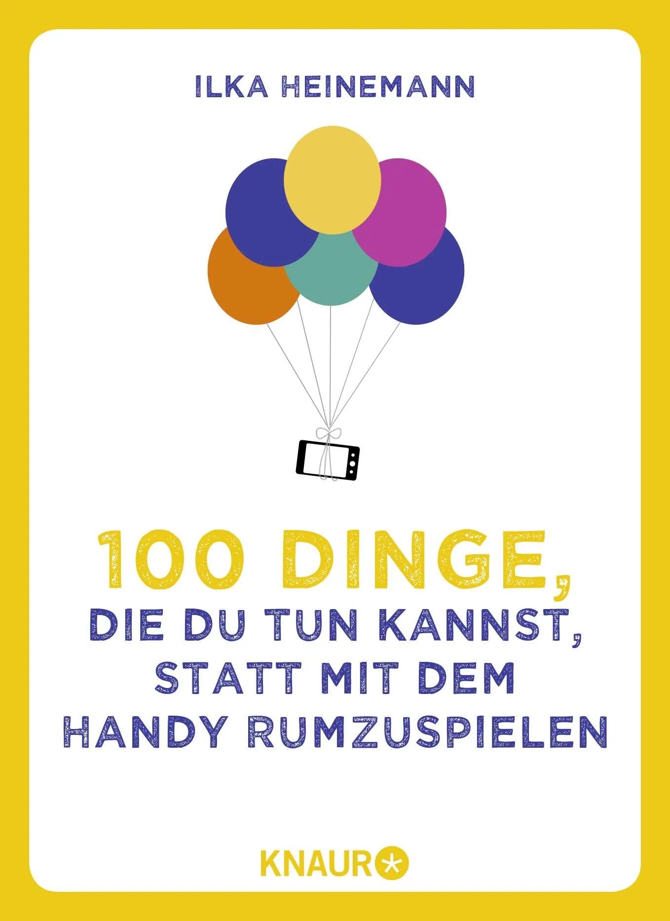 Buchcover von '100 Dinge, die du tun kannst, statt mit dem Handy rumzuspielen' - Taschenbuch von Ilka Heinemann