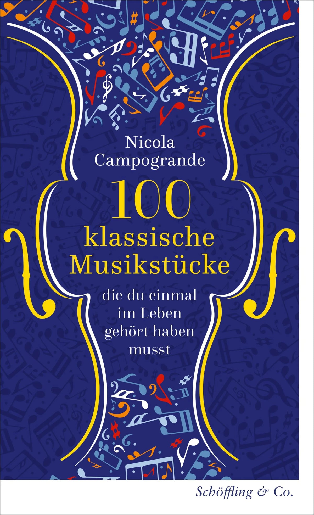 Cover: 100 klassische Musikstücke, die du einmal im Leben gehört haben musst (E-Book) von Nicola Campogrande