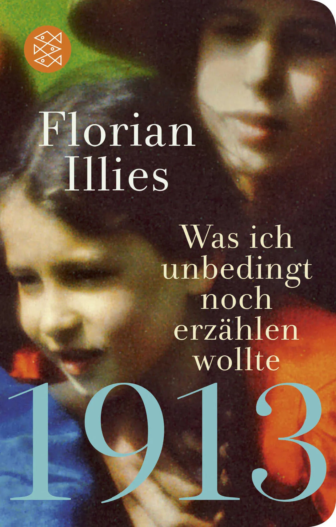 Buchcover von '1913 – Was ich unbedingt noch erzählen wollte' - Gebundene Ausgabe von Florian Illies