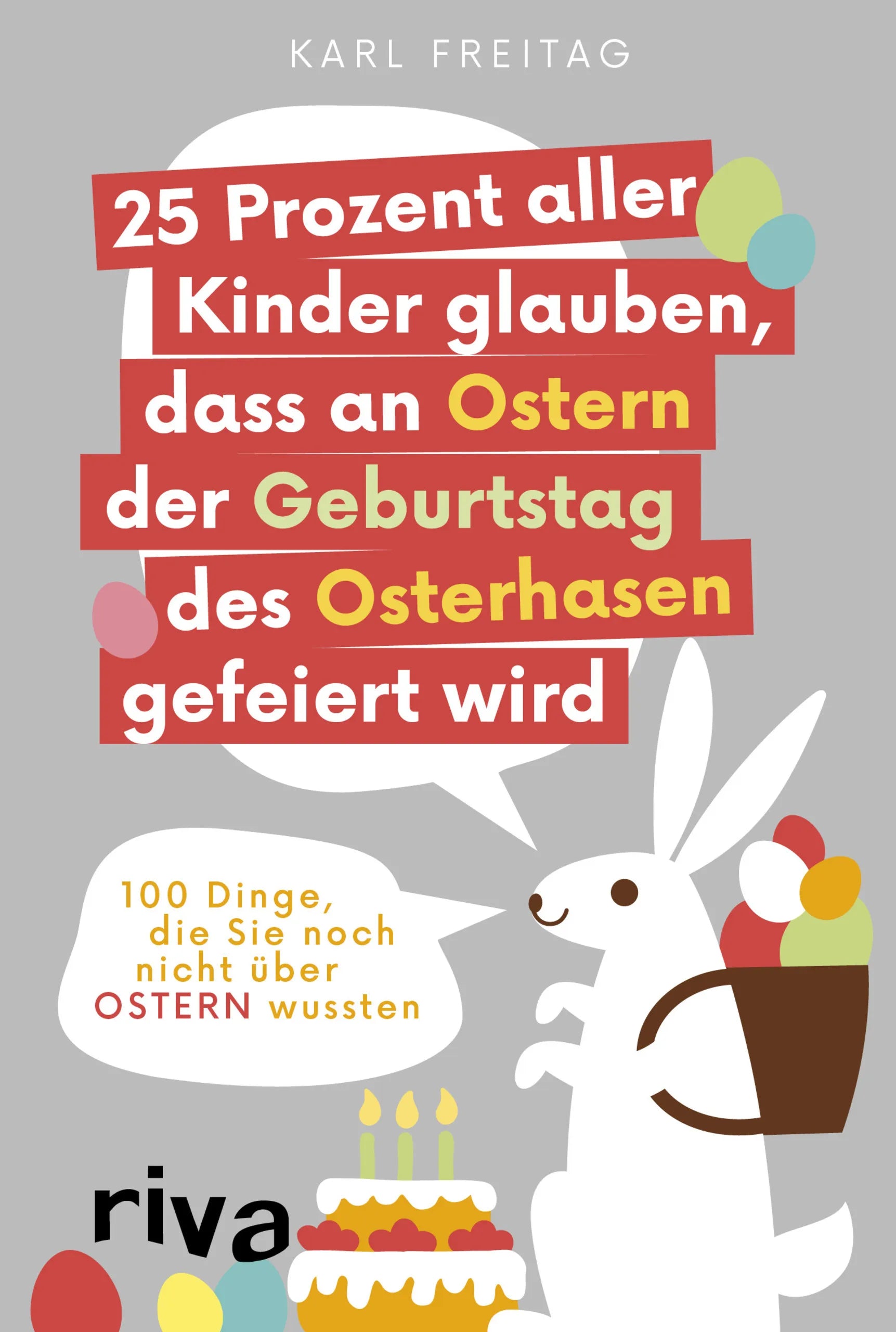 Buchcover von '25 Prozent aller Kinder glauben, dass an Ostern der Geburtstag des Osterhasen gefeiert wird' - Gebundene Ausgabe von Karl Freitag