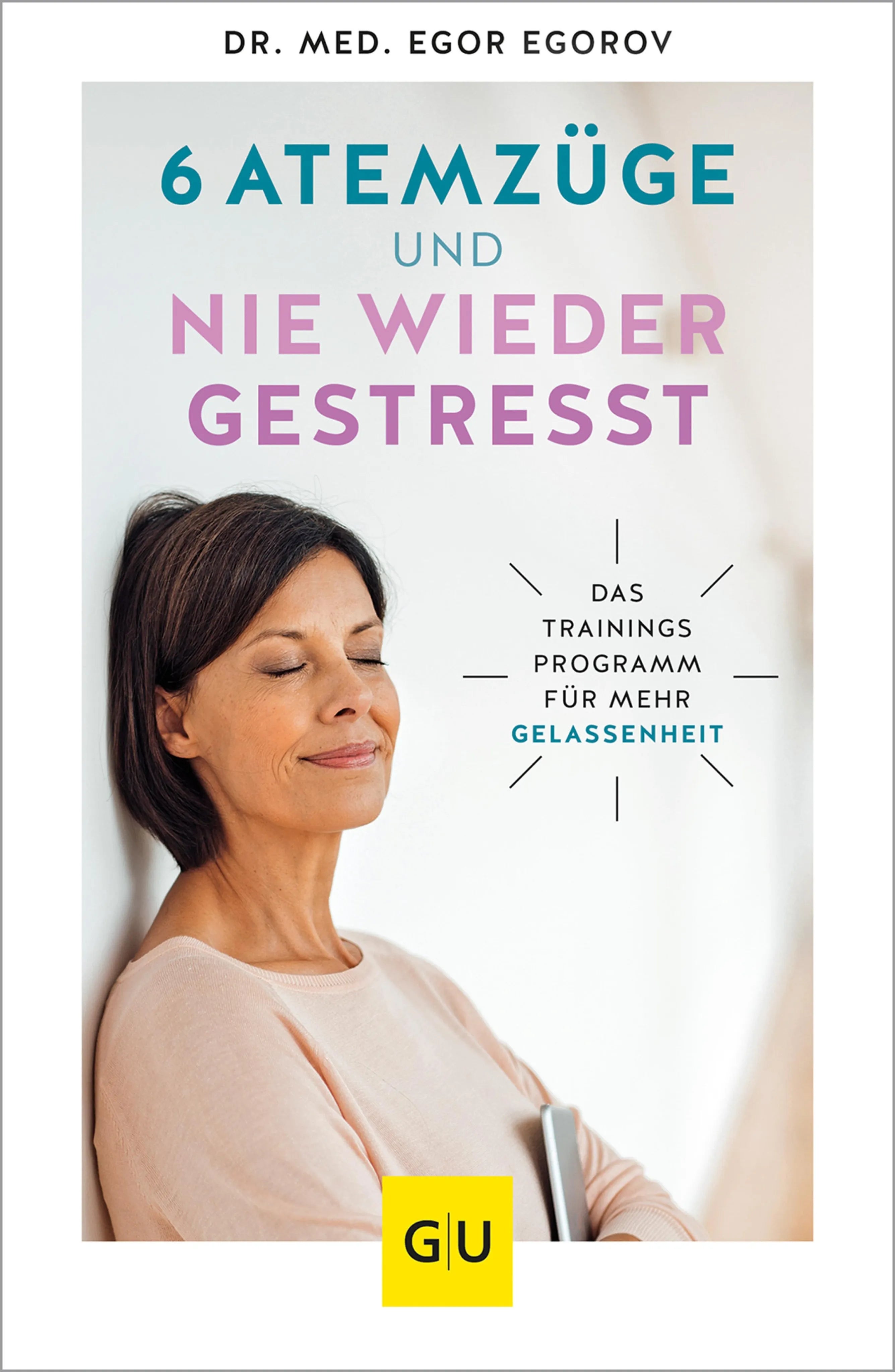 Cover: 6 Atemzüge und nie wieder gestresst (E-Book) von Dr. med. Egor Egorov