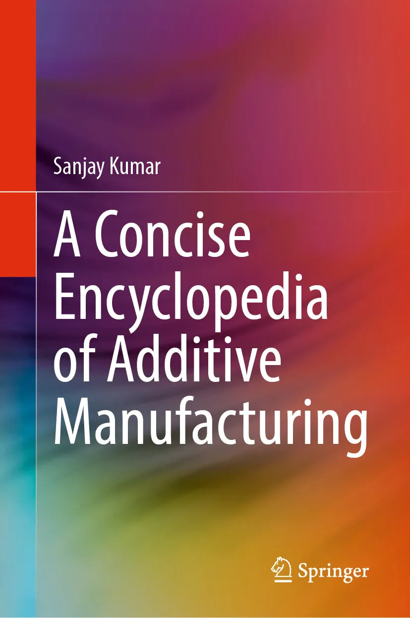 Cover: A Concise Encyclopedia of Additive Manufacturing (E-Book) von Sanjay Kumar