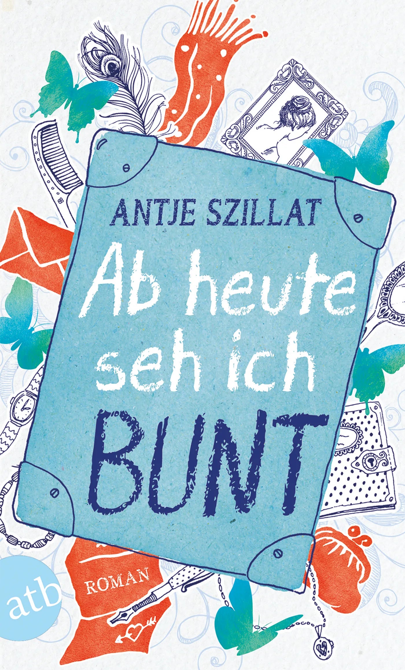 Buchcover von 'Ab heute seh ich bunt' - Taschenbuch von Antje Szillat