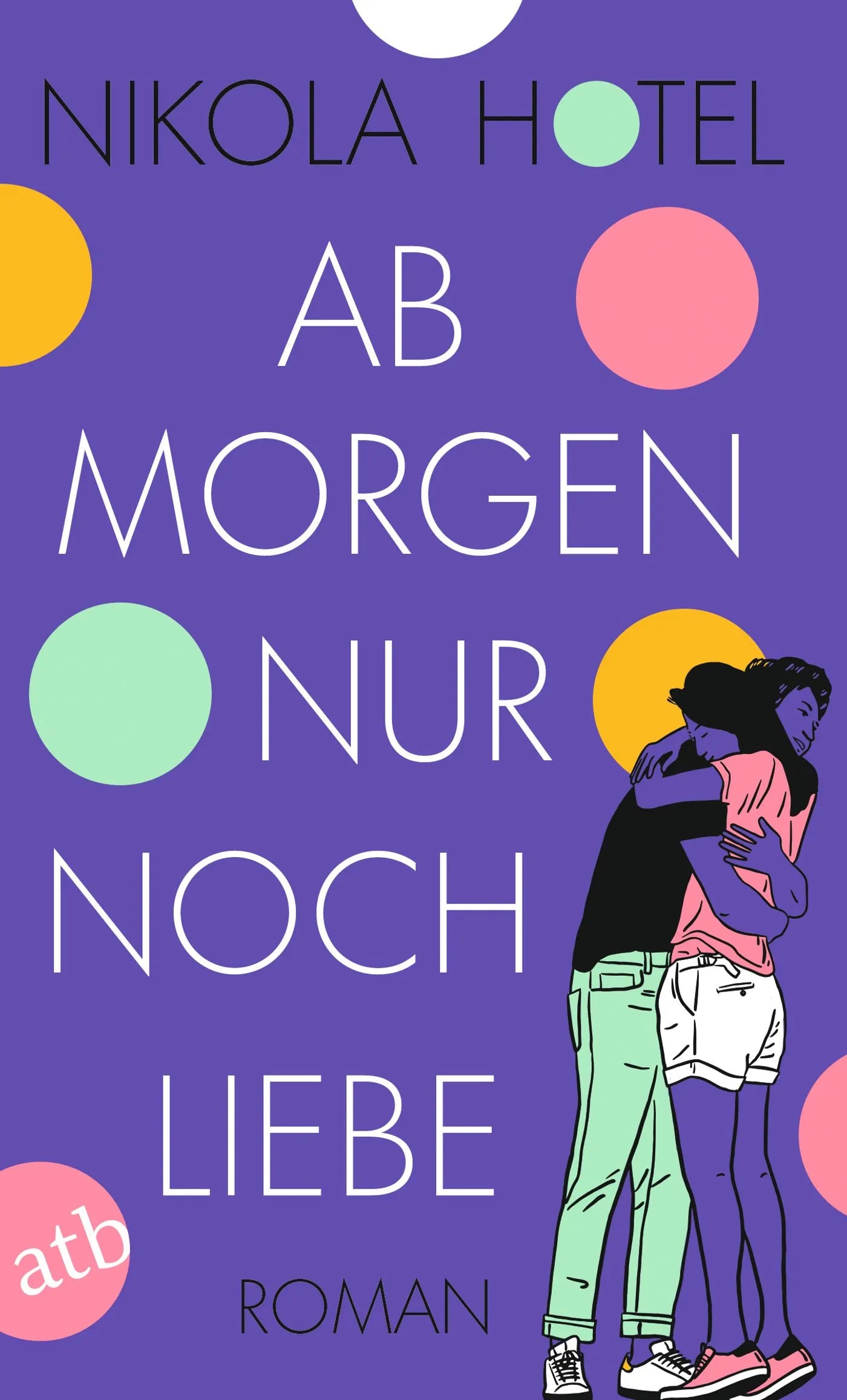 Buchcover von 'Ab morgen nur noch Liebe' - Taschenbuch von Nikola Hotel