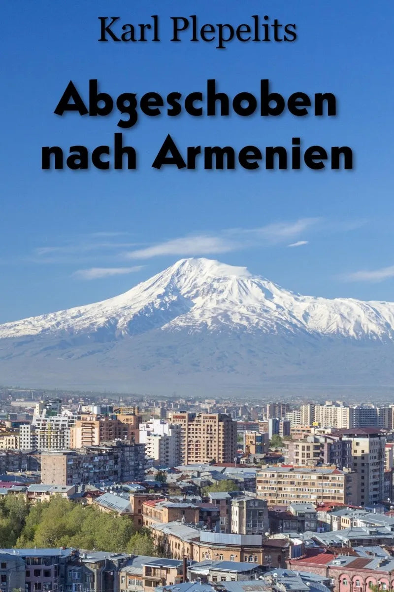 Cover: Abgeschoben nach Armenien (E-Book) von Karl Plepelits