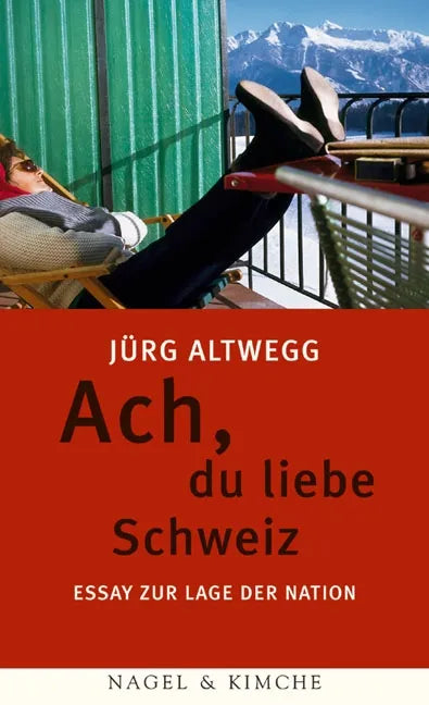 Buchcover von 'Ach, du liebe Schweiz' - Taschenbuch von Jürg Altwegg