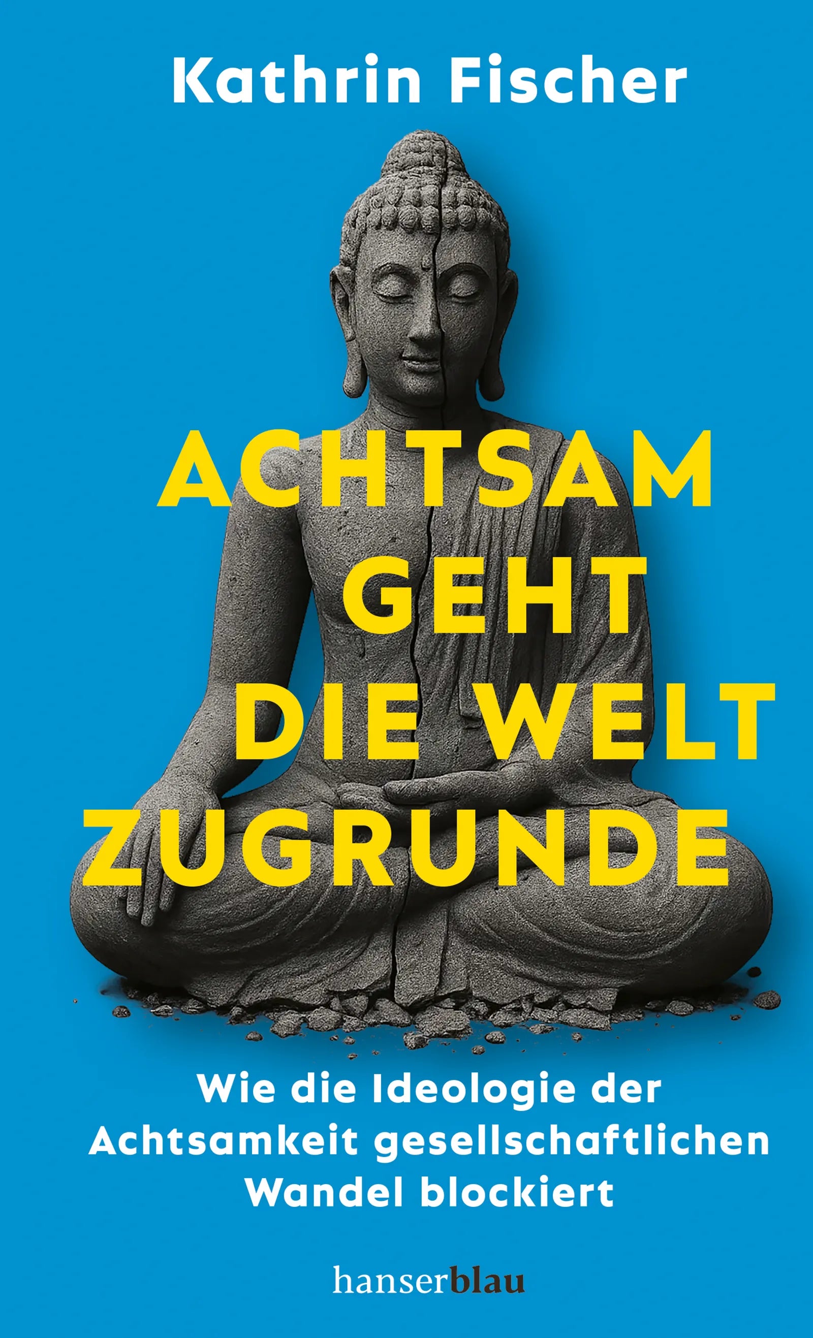 Buchcover von 'Achtsam geht die Welt zugrunde' - Gebundene Ausgabe von Kathrin Fischer