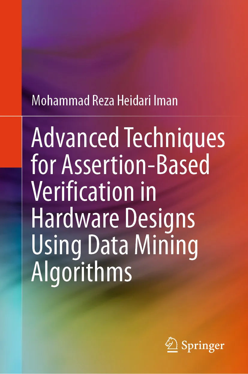 Cover: Advanced Techniques for Assertion-Based Verification in Hardware Designs Using Data Mining Algorithms (E-Book) von Mohammad Reza Heidari Iman
