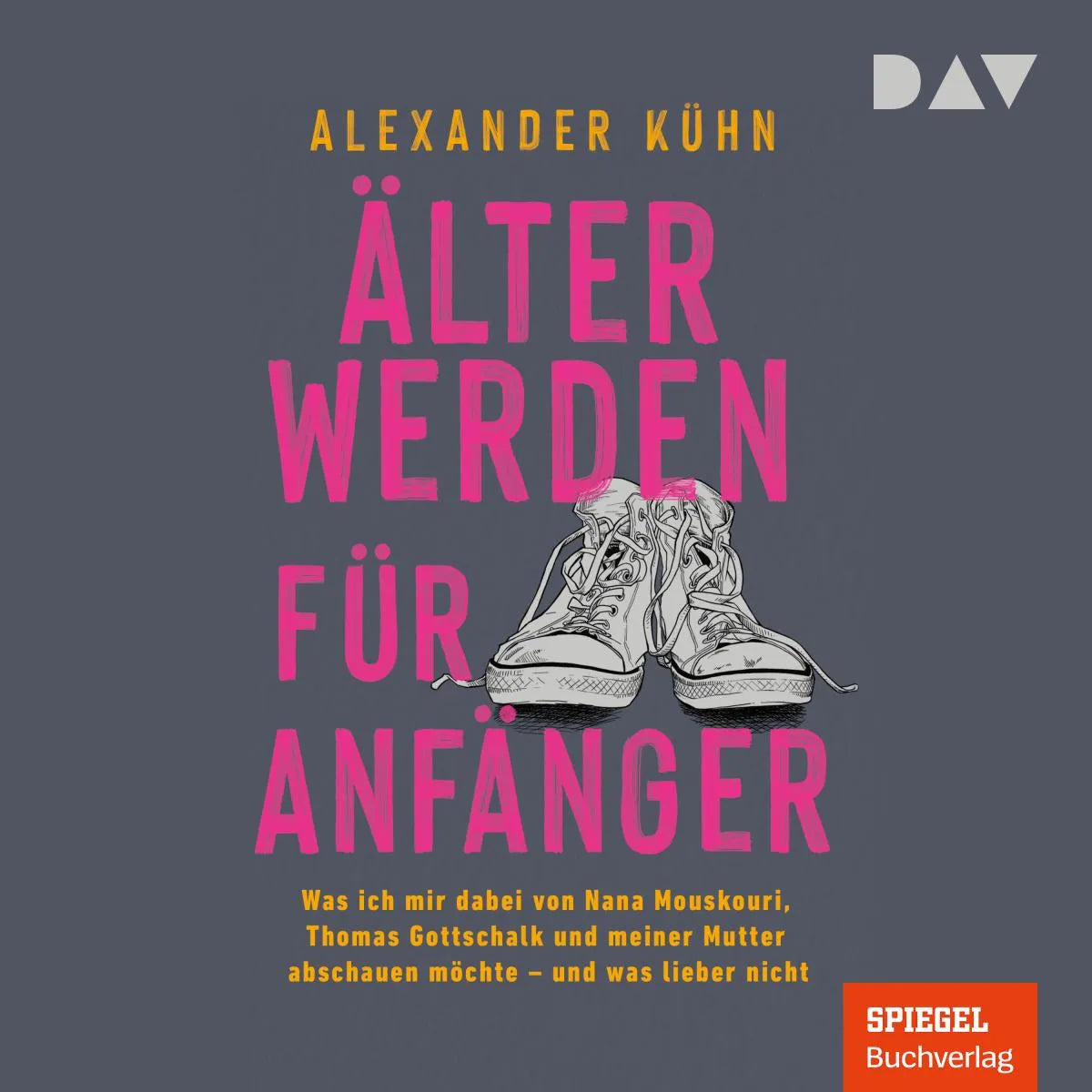 Cover: Älterwerden für Anfänger. Was ich mir dabei von Nana Mouskouri, Thomas Gottschalk und meiner Mutter abschauen möchte - und was lieber nicht (Hörbuch Download) von Alexander Kühn