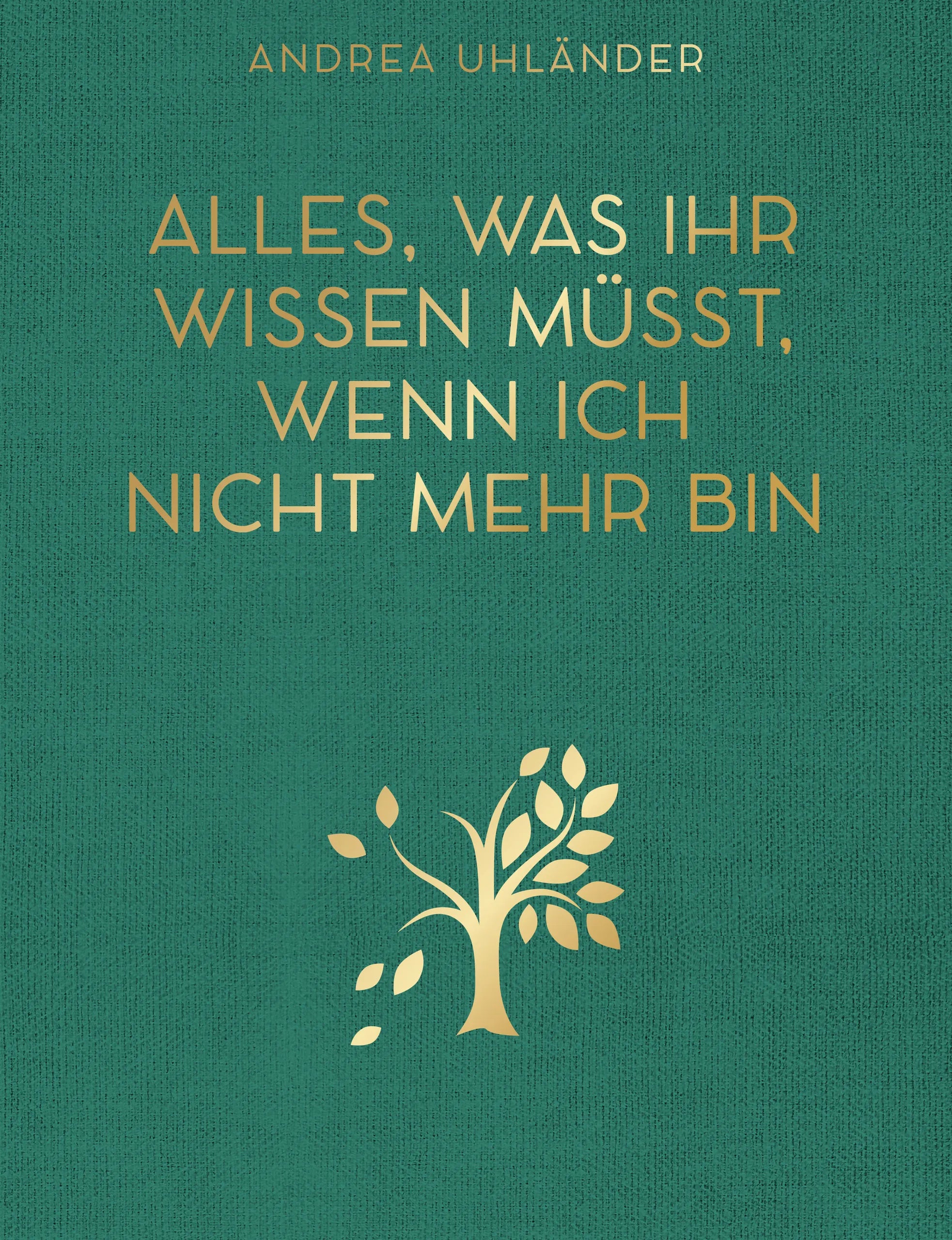 Buchcover von 'Alles, was ihr wissen müsst, wenn ich nicht mehr bin' - Gebundene Ausgabe von Andrea Uhländer