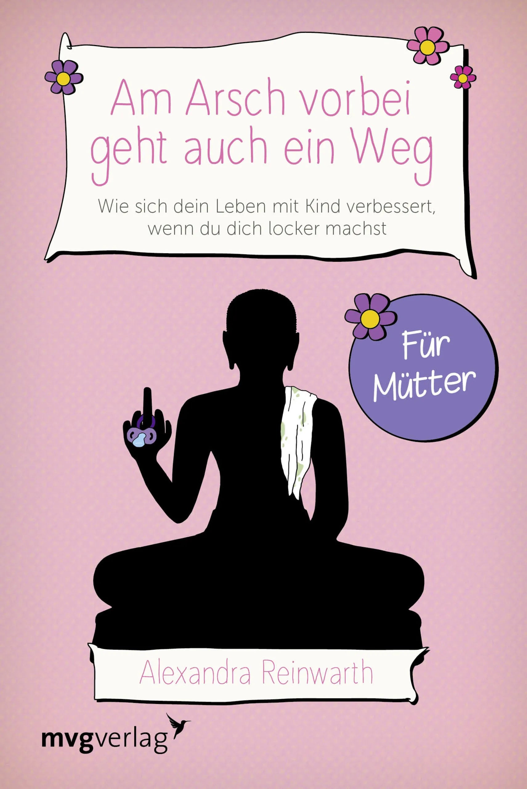 Buchcover von 'Am Arsch vorbei geht auch ein Weg – Für Mütter' - Taschenbuch von Alexandra Reinwarth