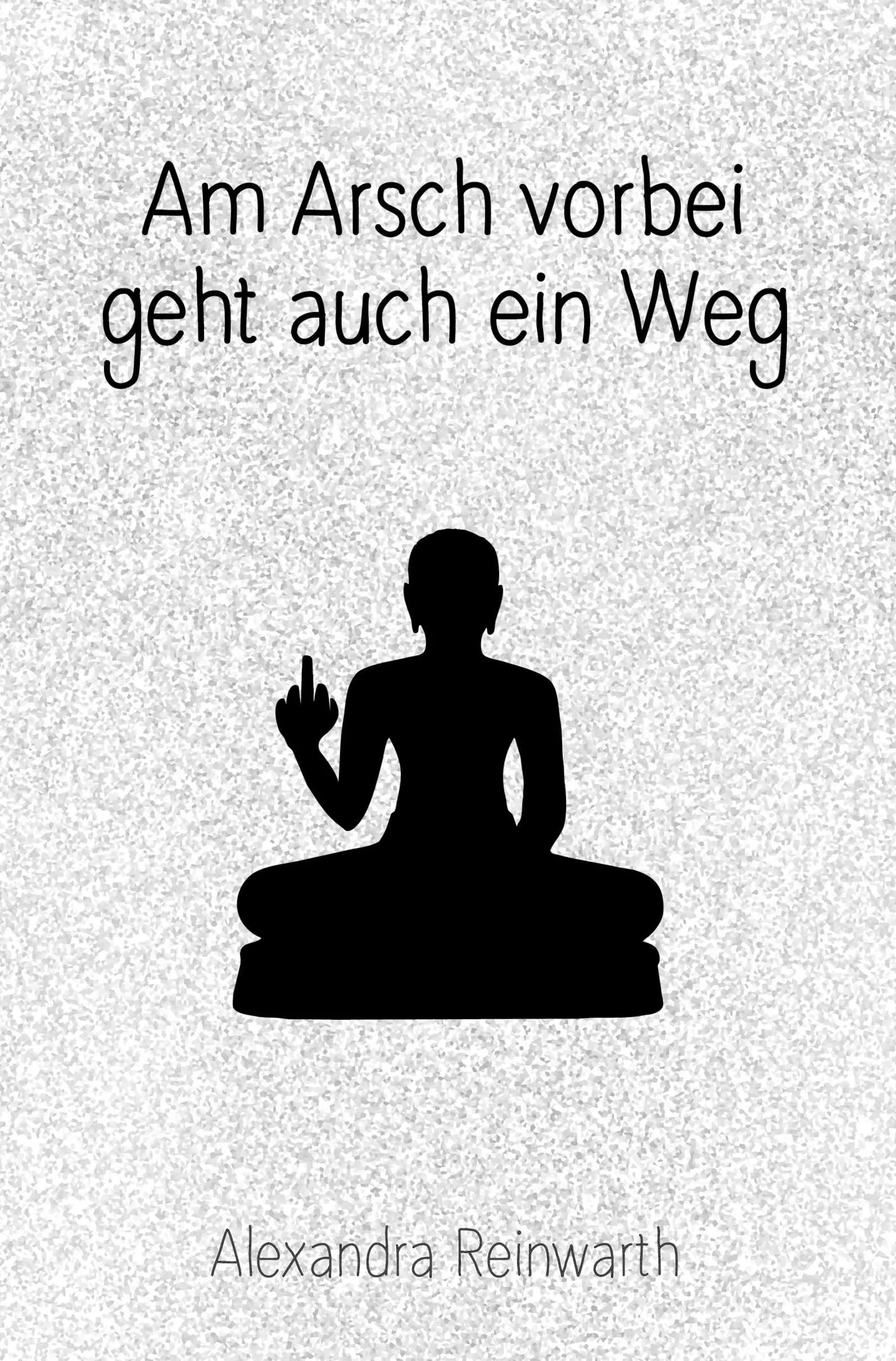 Buchcover von 'Am Arsch vorbei geht auch ein Weg: Prachtausgabe' - Gebundene Ausgabe von Alexandra Reinwarth