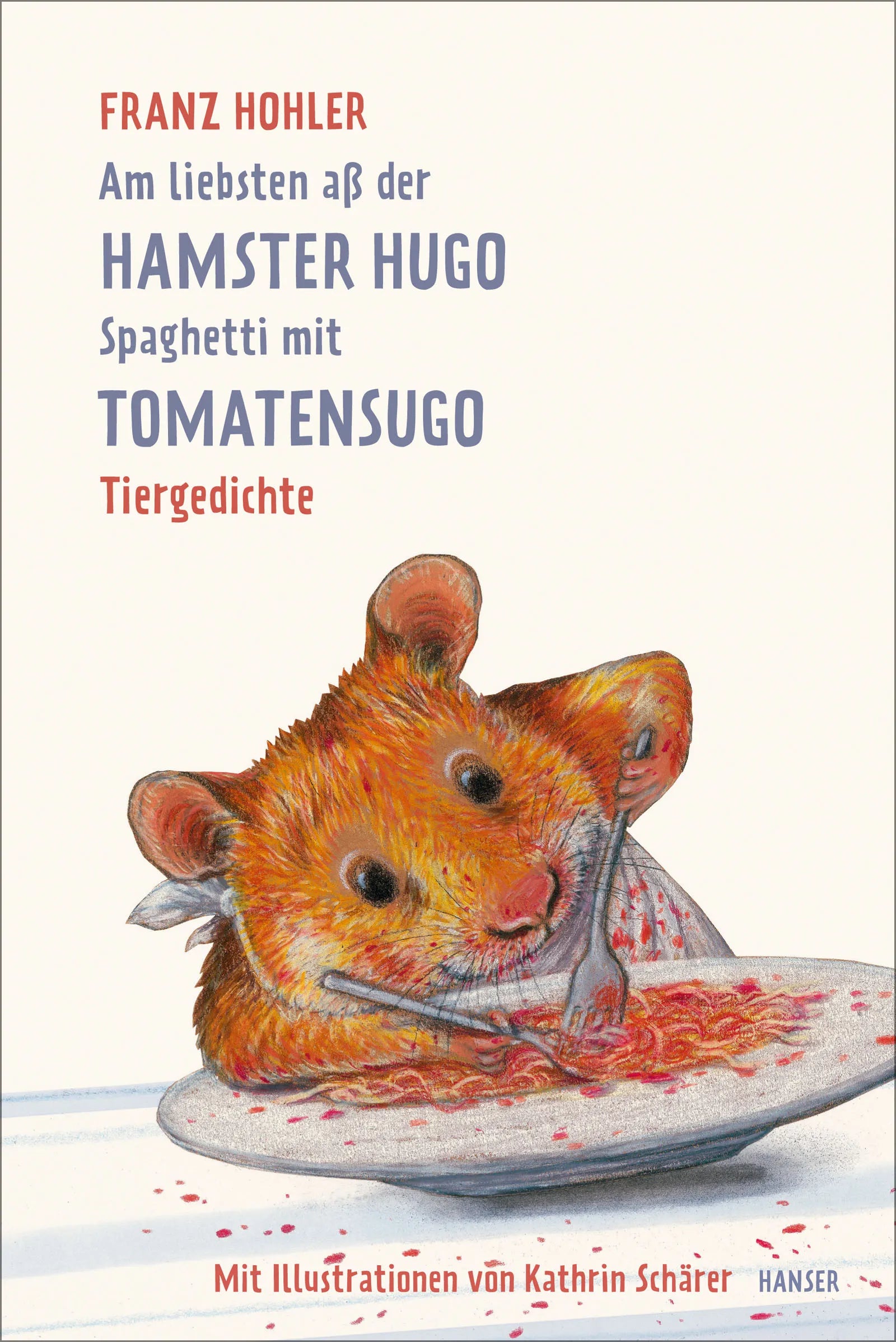 Buchcover von 'Am liebsten aß der Hamster Hugo Spaghetti mit Tomatensugo' - Gebundene Ausgabe von Franz Hohler