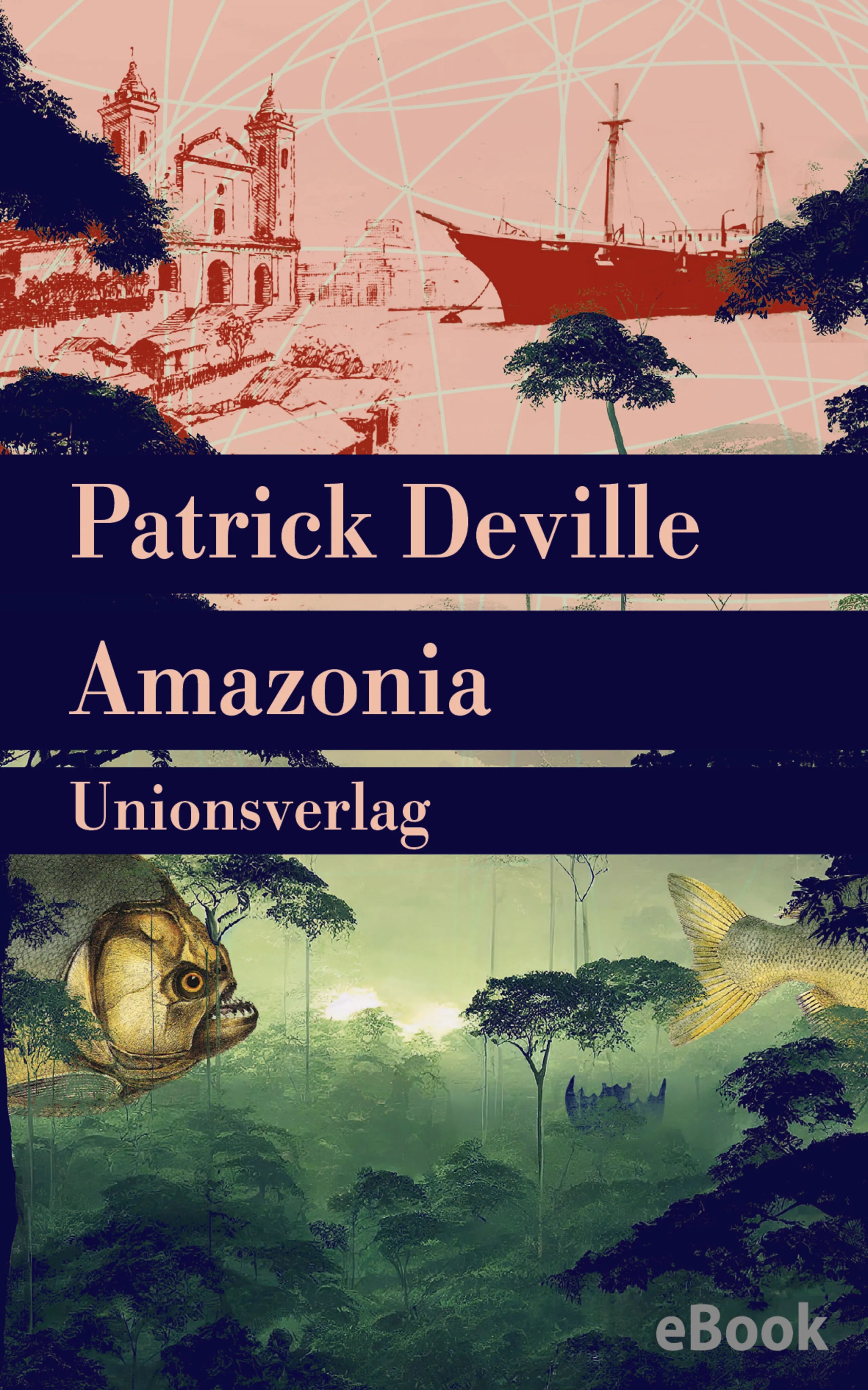 Cover: Amazonia (E-Book) von Patrick Deville