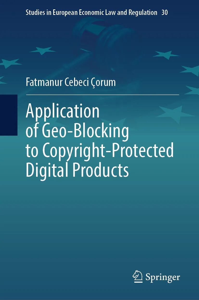 Cover: Application of Geo-Blocking to Copyright-Protected Digital Products (E-Book) von Fatmanur Cebeci Çorum