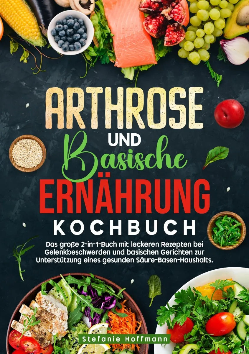 Cover: Arthrose und Basische Ernährung Kochbuch (E-Book) von Stefanie Hoffmann