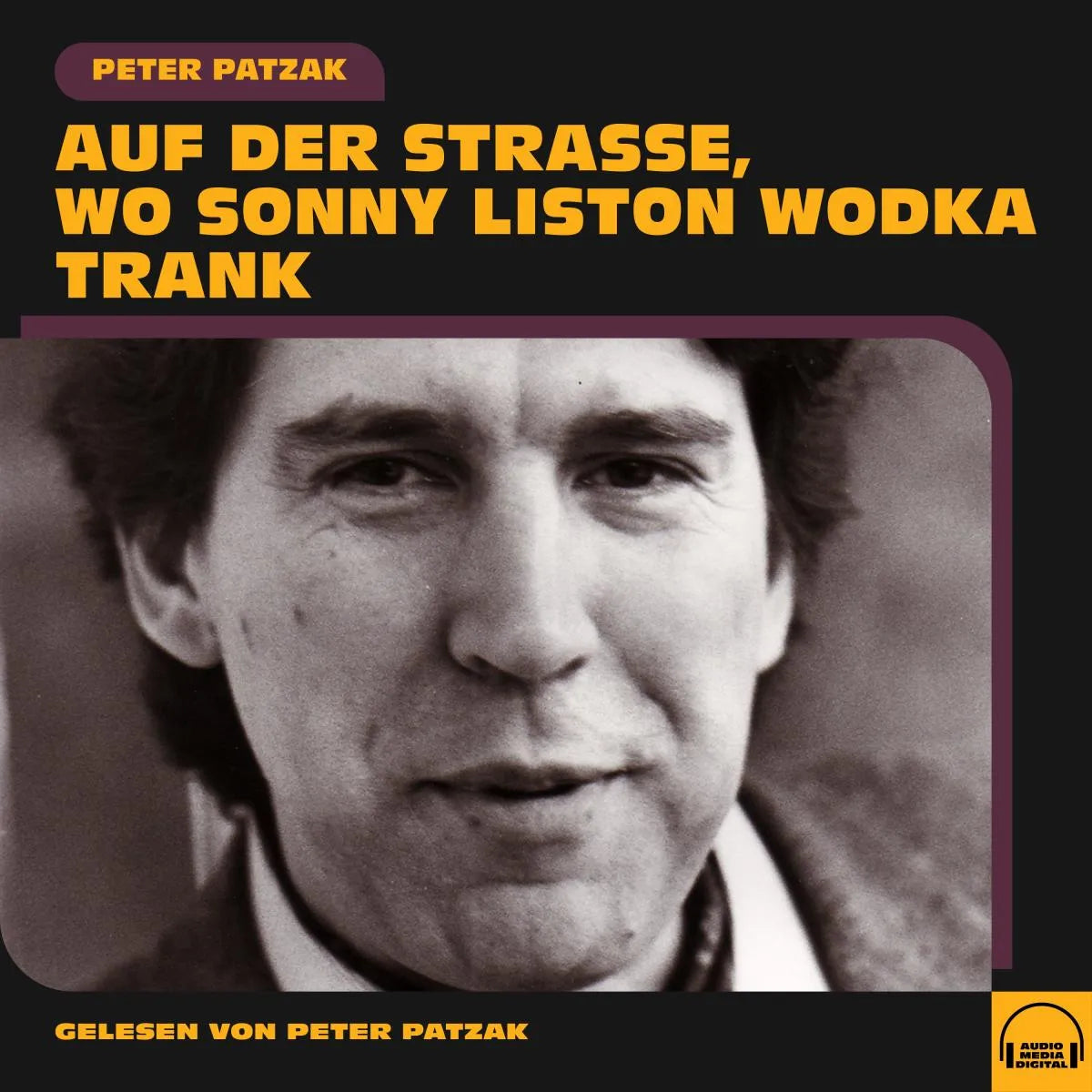 Cover: Auf der Straße, wo Sonny Liston Wodka trank (Hörbuch Download) von Peter Patzak