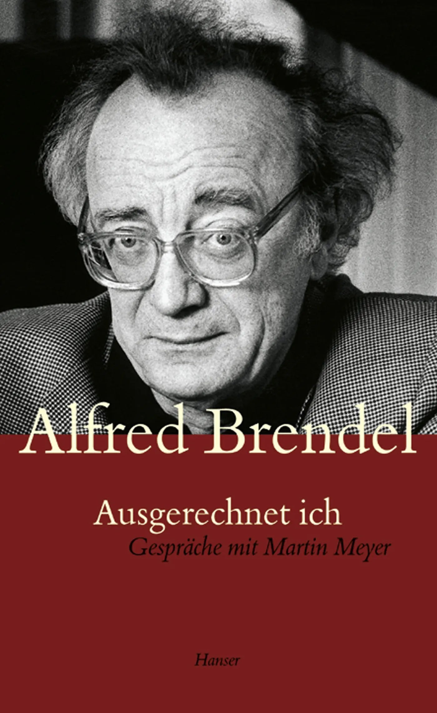 Buchcover von 'Ausgerechnet ich. Gespräche mit Martin Meyer' - Gebundene Ausgabe von Alfred Brendel