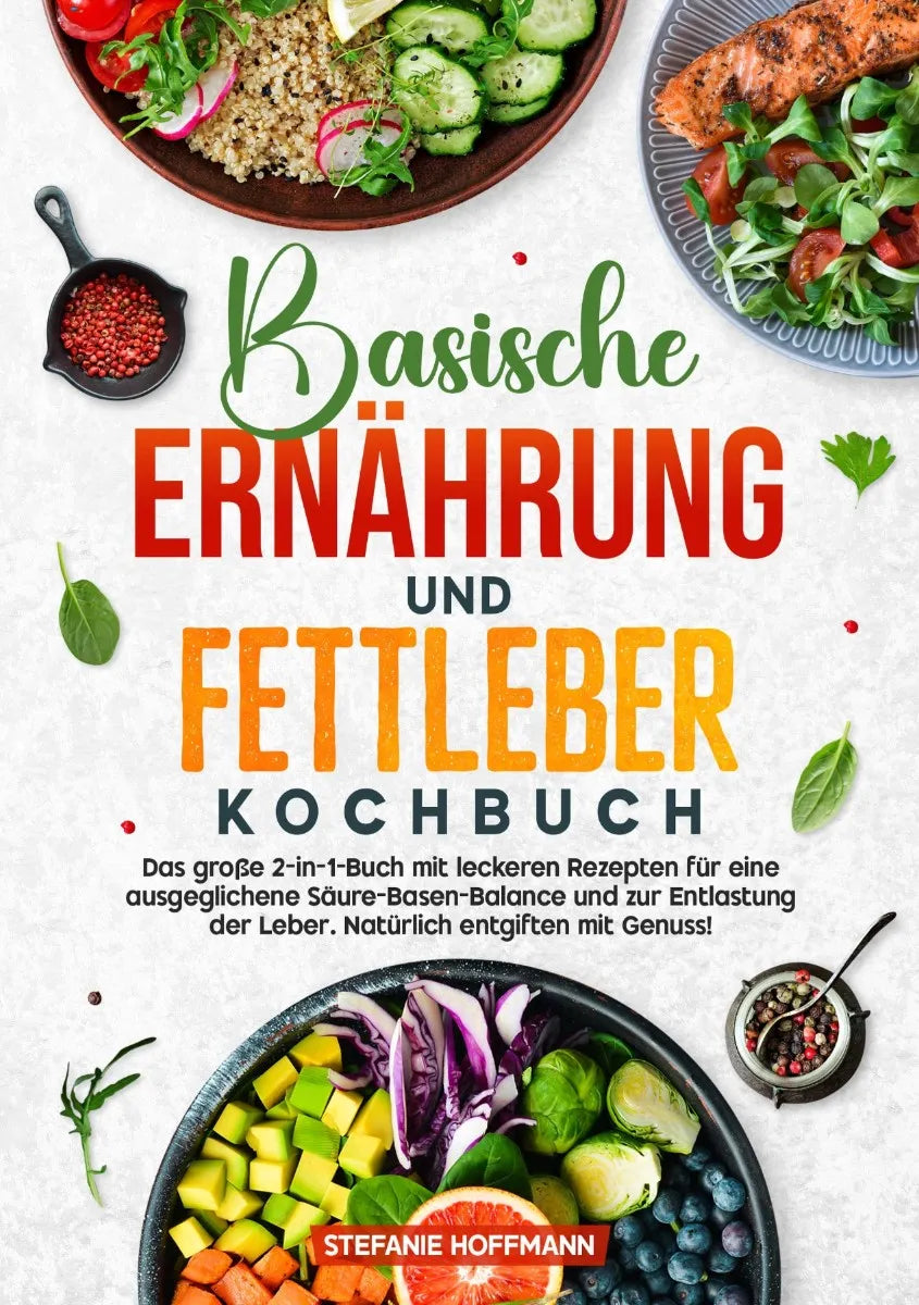 Cover: Basische Ernährung und Fettleber Kochbuch (E-Book) von Stefanie Hoffmann