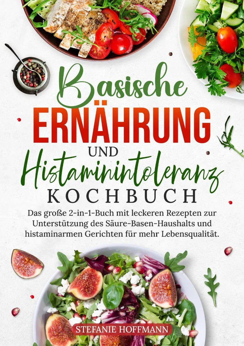 Cover: Basische Ernährung und Histaminintoleranz Kochbuch (E-Book) von Stefanie Hoffmann