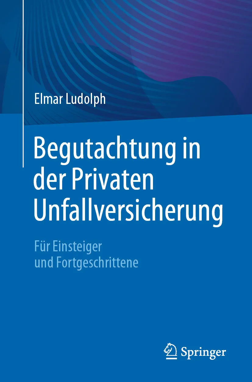 Cover: Begutachtung in der Privaten Unfallversicherung (E-Book) von Elmar Ludolph