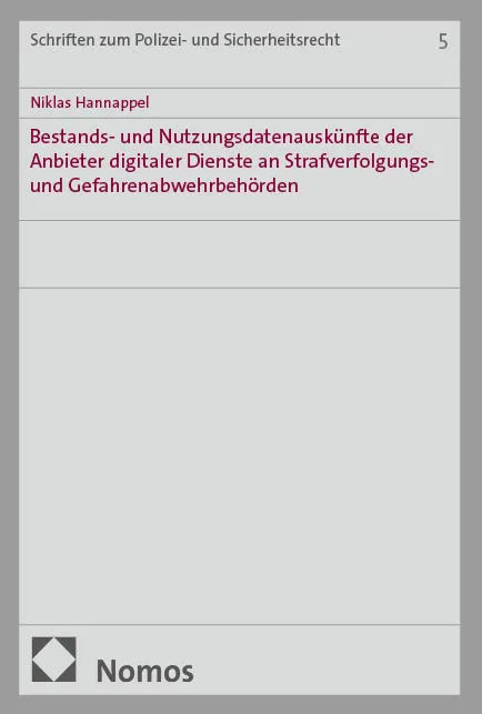 Cover: Bestands- und Nutzungsdatenauskünfte der Anbieter digitaler Dienste an Strafverfolgungs- und Gefahrenabwehrbehörden (E-Book) von Niklas Hannappel