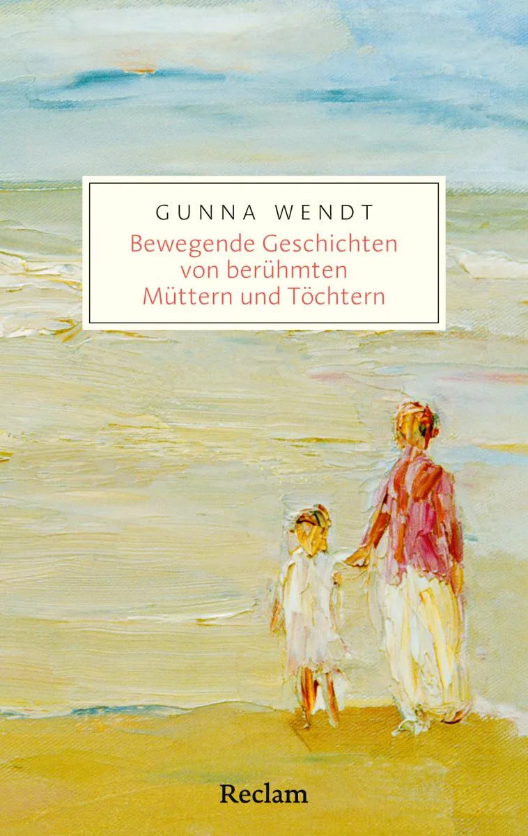 Cover: Bewegende Geschichten von berühmten Müttern und Töchtern (E-Book) von Gunna Wendt
