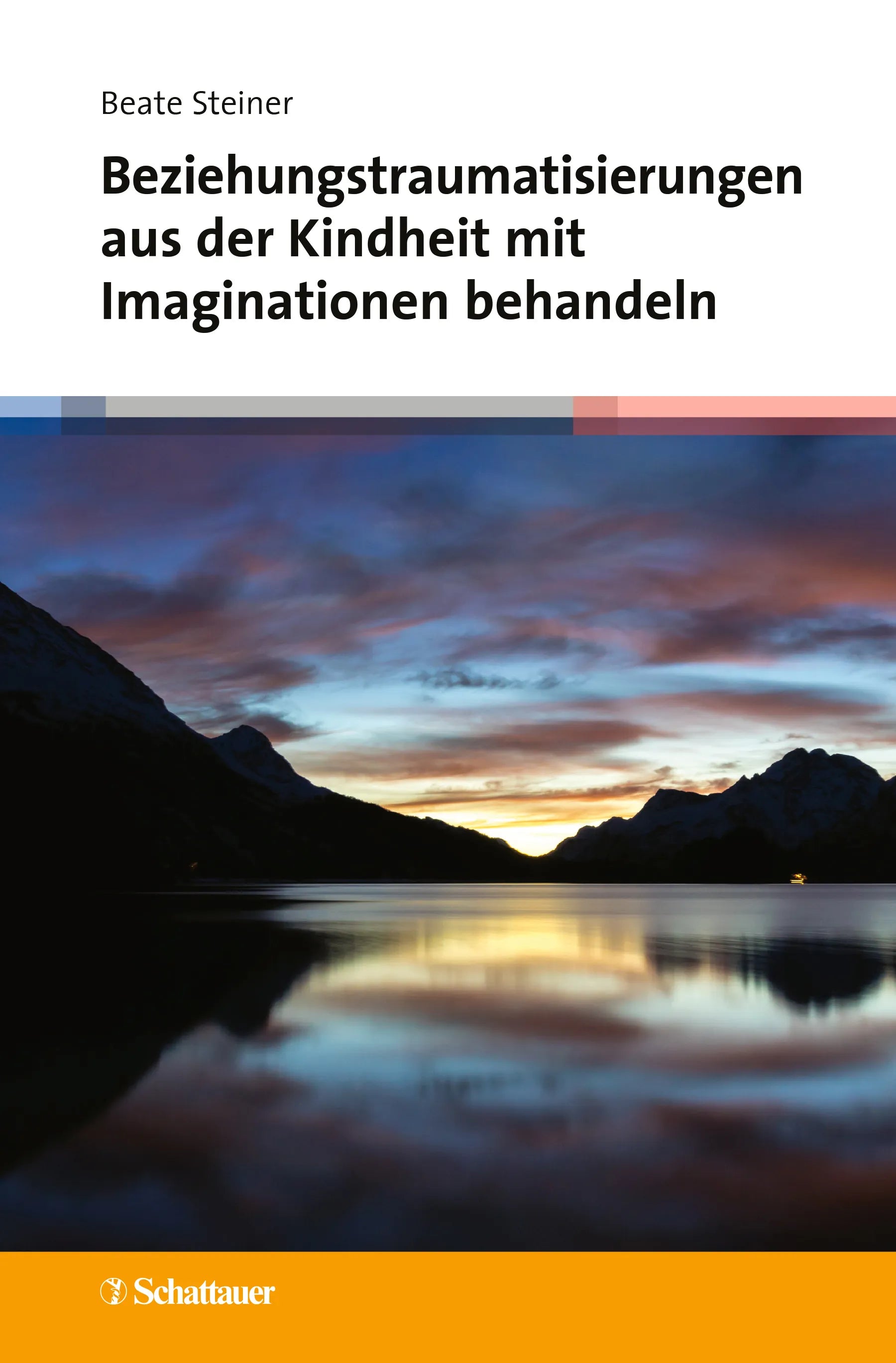 Buchcover von 'Beziehungstraumatisierungen aus der Kindheit mit Imaginationen behandeln' - Gebundene Ausgabe von Beate Steiner