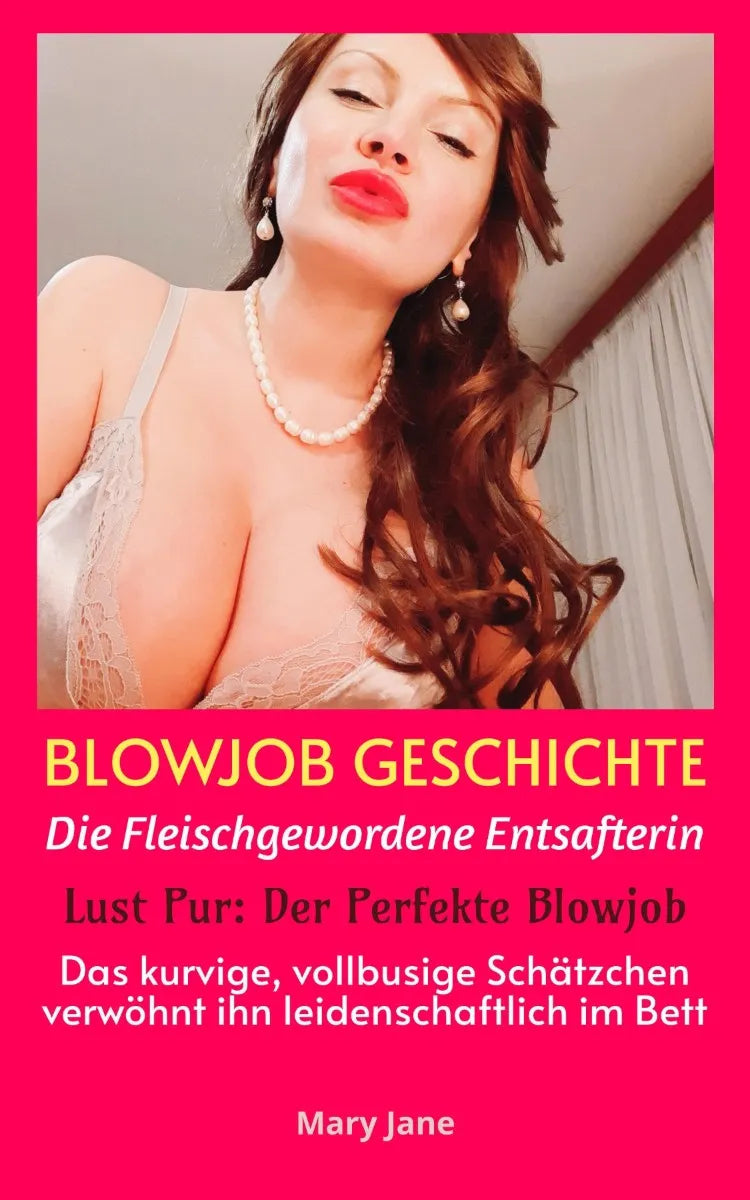 Cover: BLOWJOB GESCHICHTE Die Fleischgewordene Entsafterin | Lust Pur: Der Perfekte Blowjob | Das kurvige, vollbusige Schätzchen verwöhnt ihn leidenschaftlich im Bett (E-Book) von Mary Jane