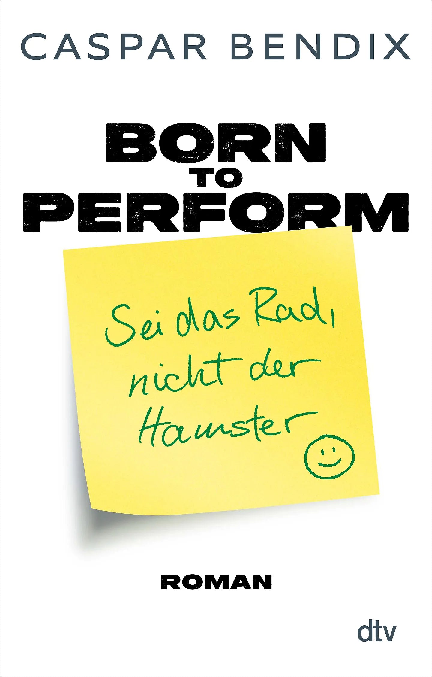 Caspar Bendix - Born to perform – Sei das Rad, nicht der Hamster