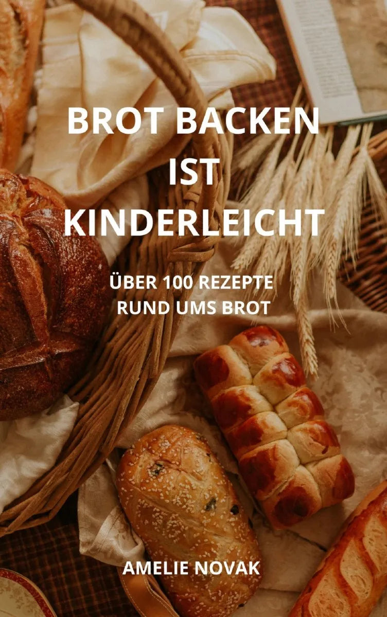 Cover: BROT BACKEN IST KINDERLEICHT (E-Book) von Amelie Novak