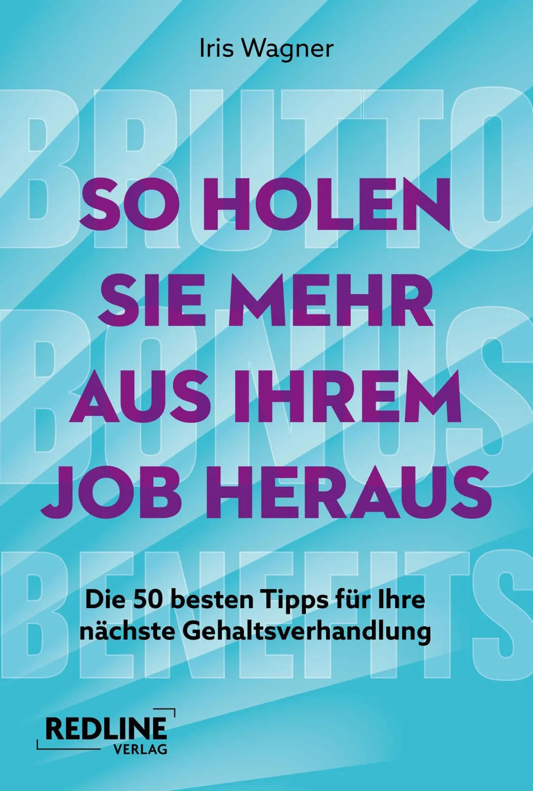 Cover: Brutto, Bonus, Benefits – So holen Sie mehr aus Ihrem Job heraus (Taschenbuch) von Iris Wagner