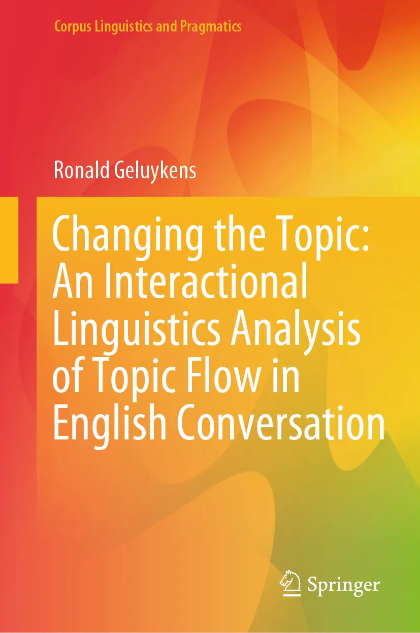 Cover: Changing the Topic: An Interactional Linguistics Analysis of Topic Flow in English Conversation (E-Book) von Ronald Geluykens