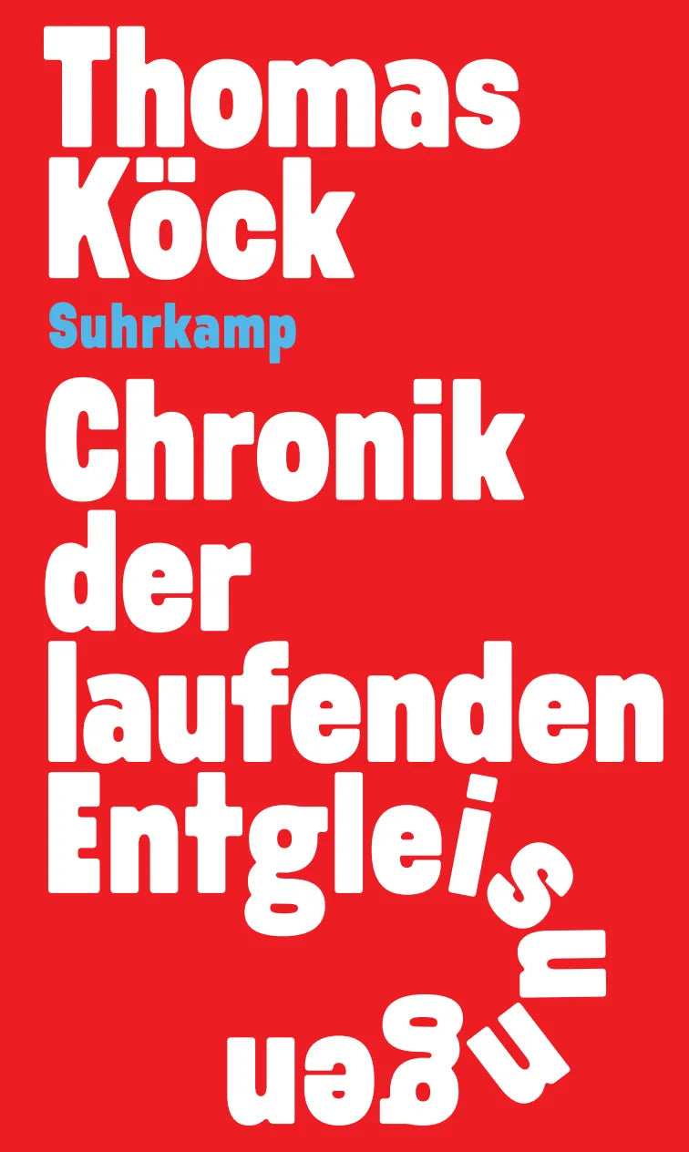 Buchcover von 'Chronik der laufenden Entgleisungen' - Gebundene Ausgabe von Thomas Köck