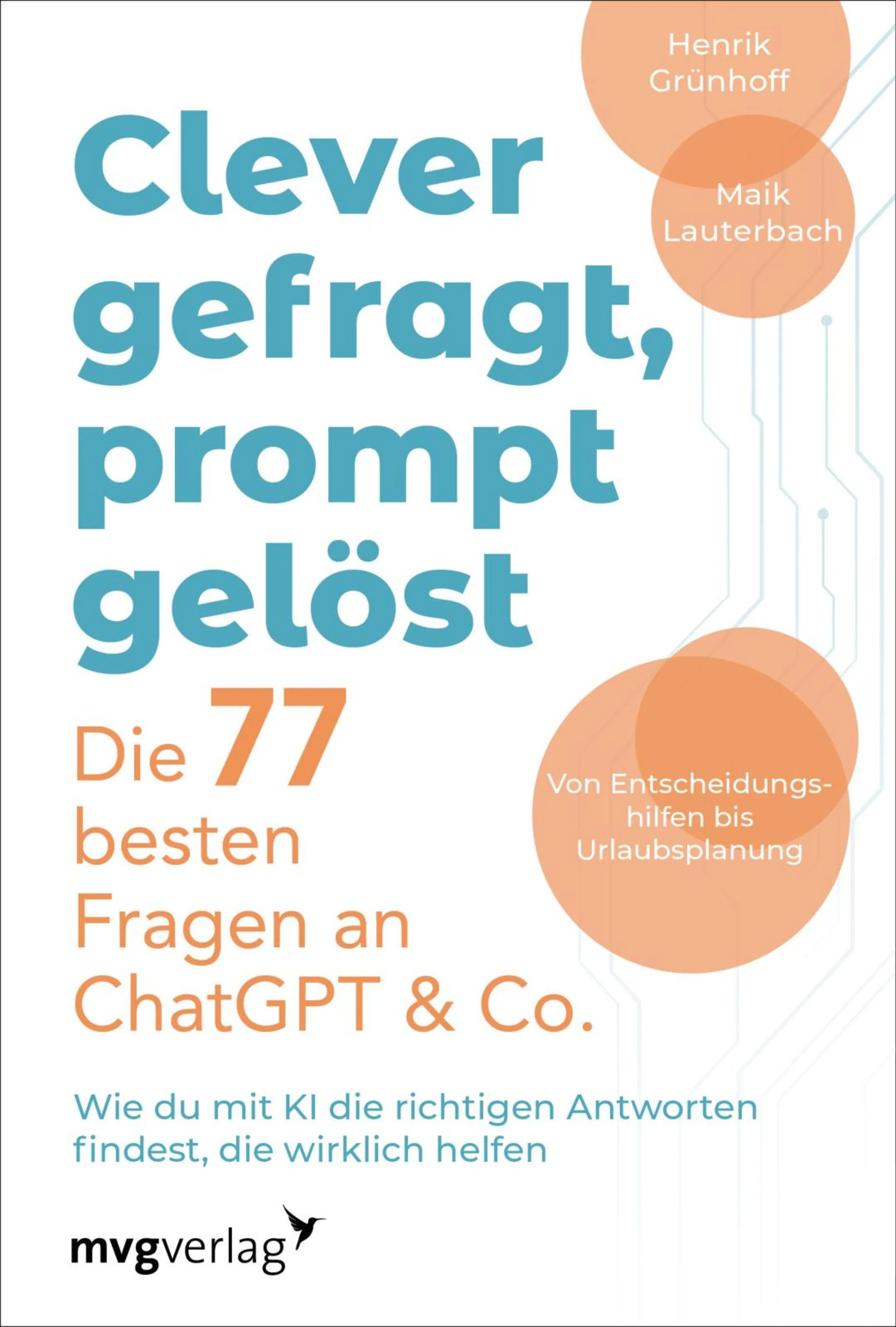 Cover: Clever gefragt, prompt gelöst – die 77 besten Fragen an ChatGPT & Co. (E-Book) von Henrik Grünhoff