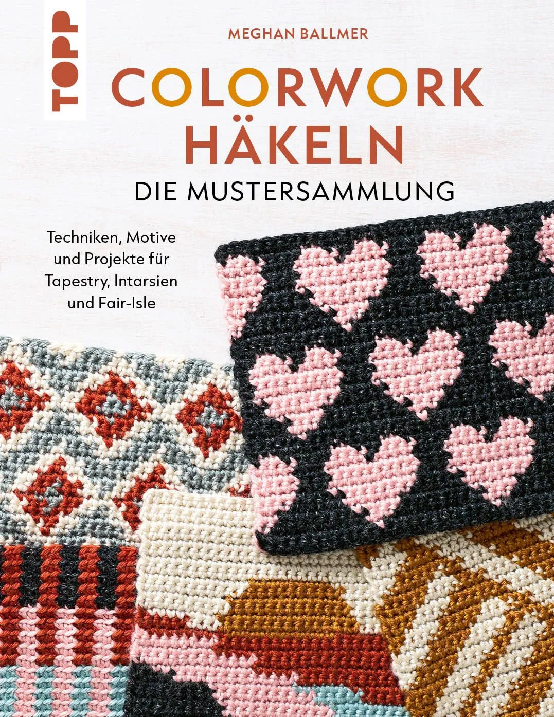 Cover: Colorwork häkeln - die Mustersammlung (Taschenbuch) von Meghan Ballmer