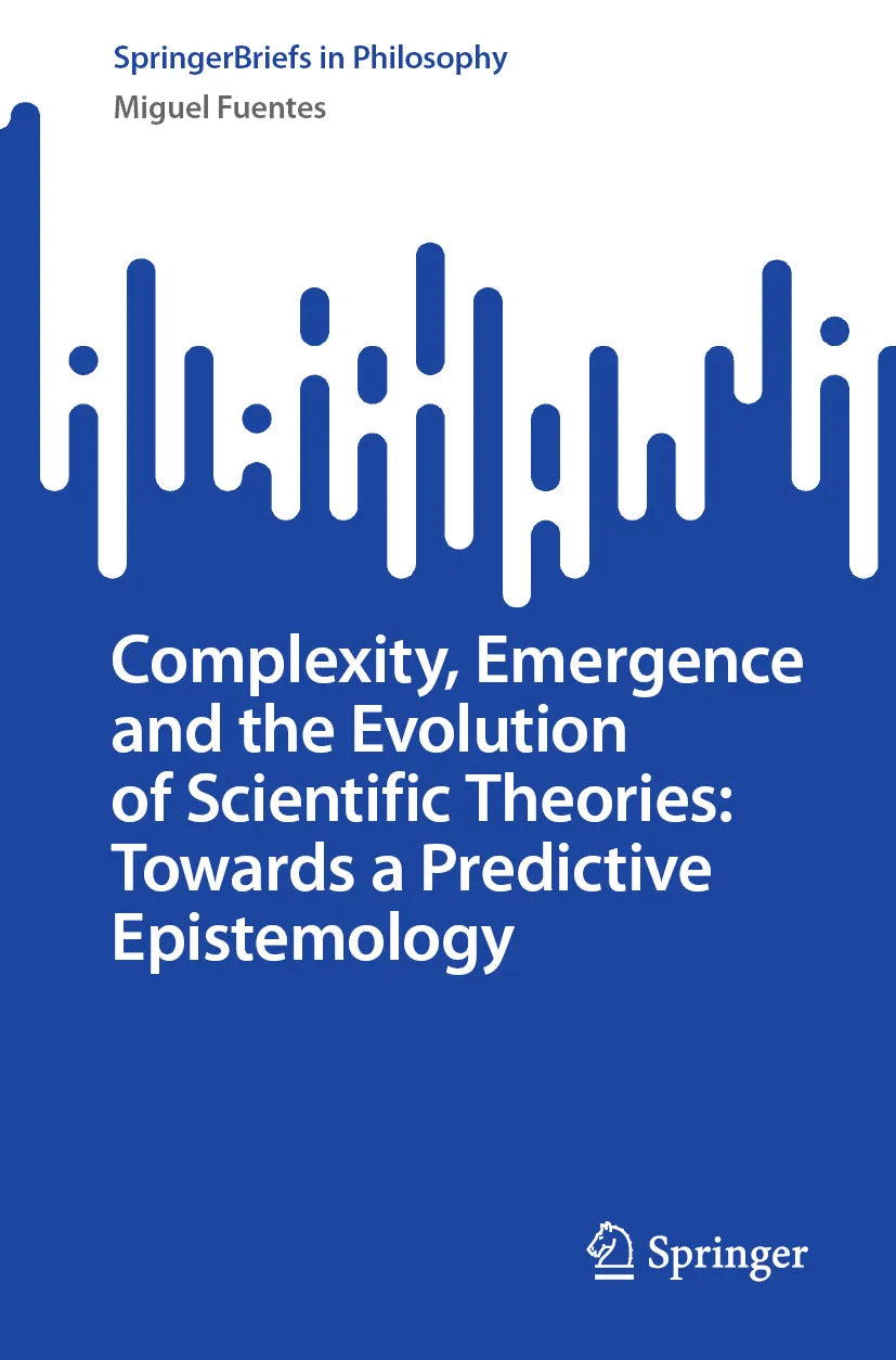 Cover: Complexity, Emergence and the Evolution of Scientific Theories: Towards a Predictive Epistemology (E-Book) von Miguel Fuentes