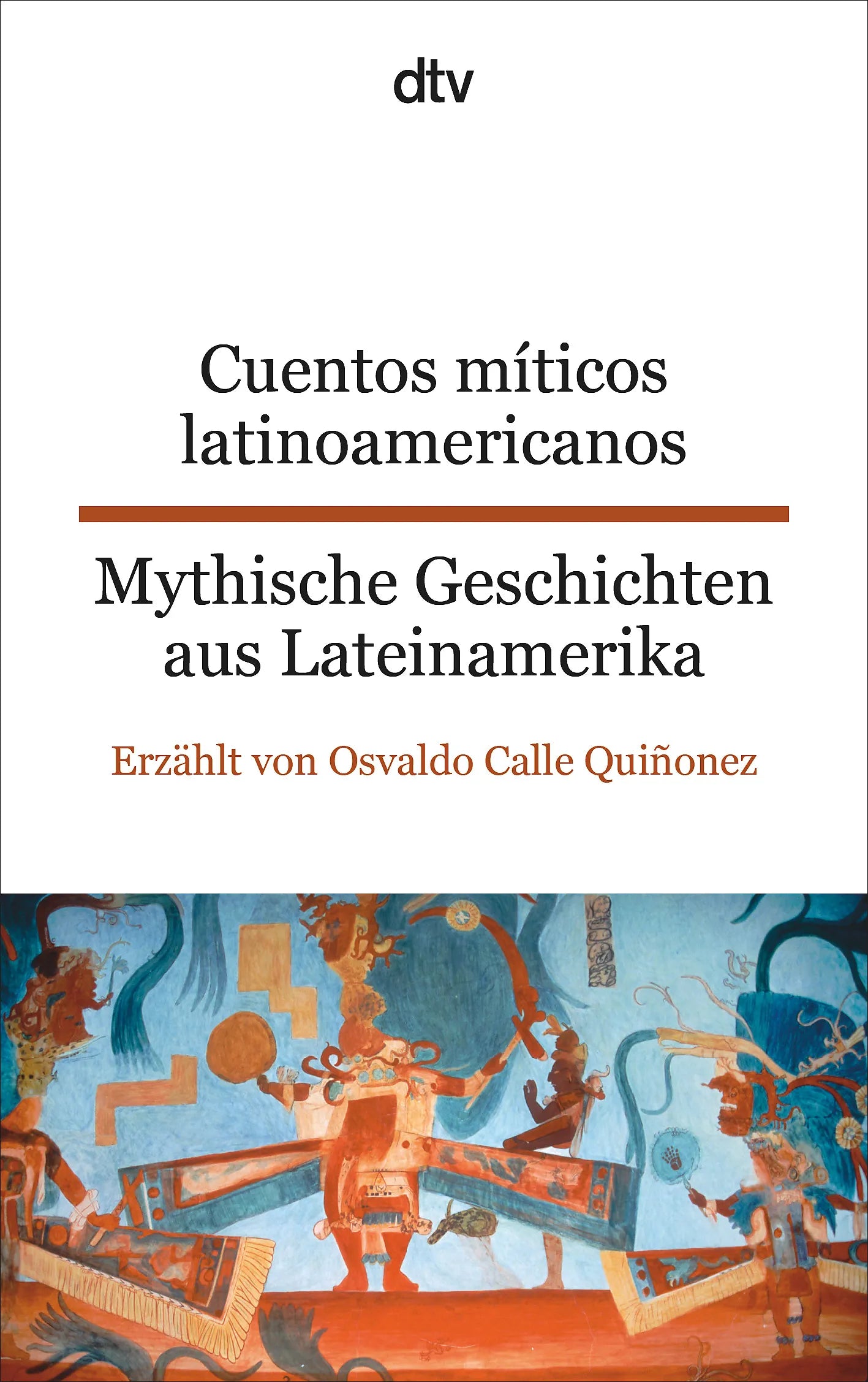 Buchcover von 'Cuentos míticos latinoamericanos Mythische Geschichten aus Lateinamerika' - Taschenbuch von Osvaldo Calle Quiñonez