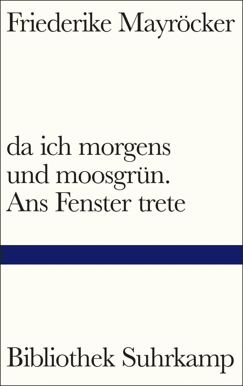 Buchcover von 'da ich morgens und moosgrün. Ans Fenster trete' - Gebundene Ausgabe von Friederike Mayröcker