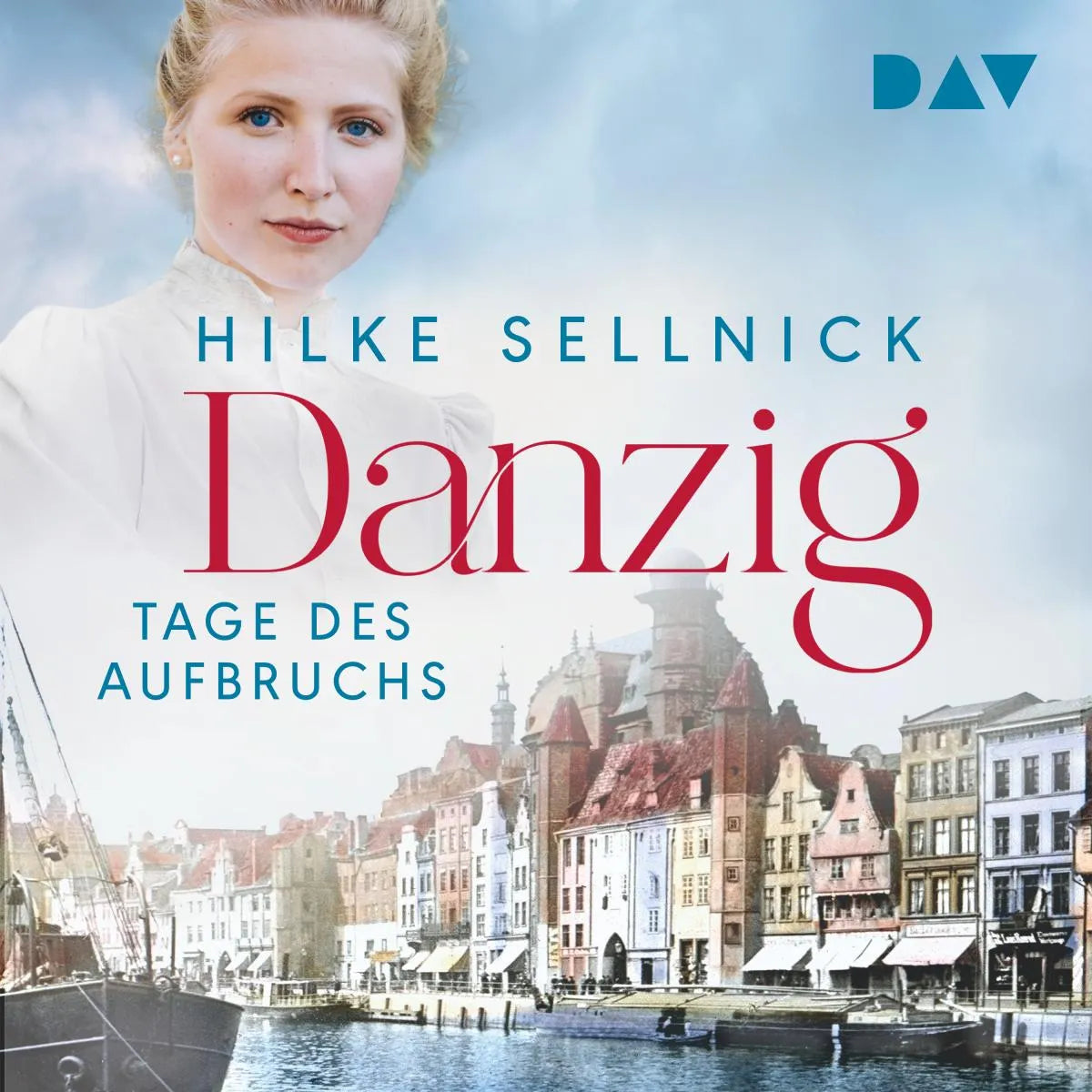 Cover: Danzig. Tage des Aufbruchs (Hörbuch Download) von Hilke Sellnick