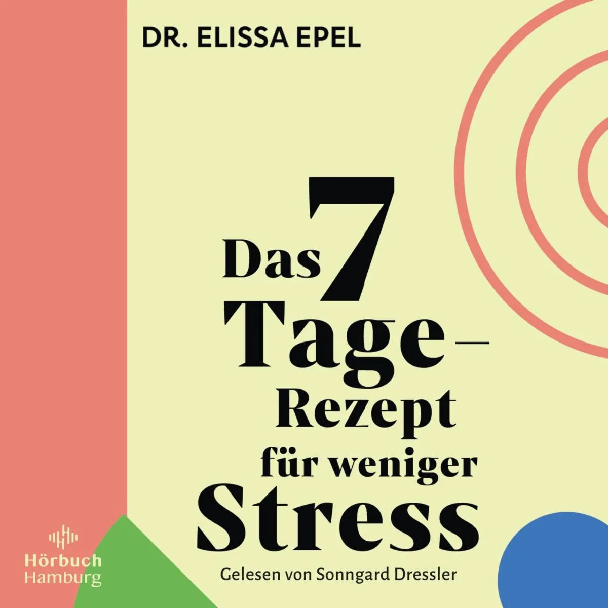 Cover: Das 7-Tage-Rezept für weniger Stress (Hörbuch Download) von Elissa Epel