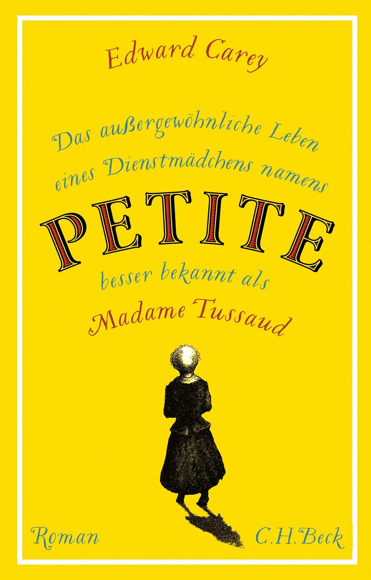 Buchcover von 'Das außergewöhnliche Leben eines Dienstmädchens namens PETITE, besser bekannt als Madame Tussaud' - Taschenbuch von Edward Carey