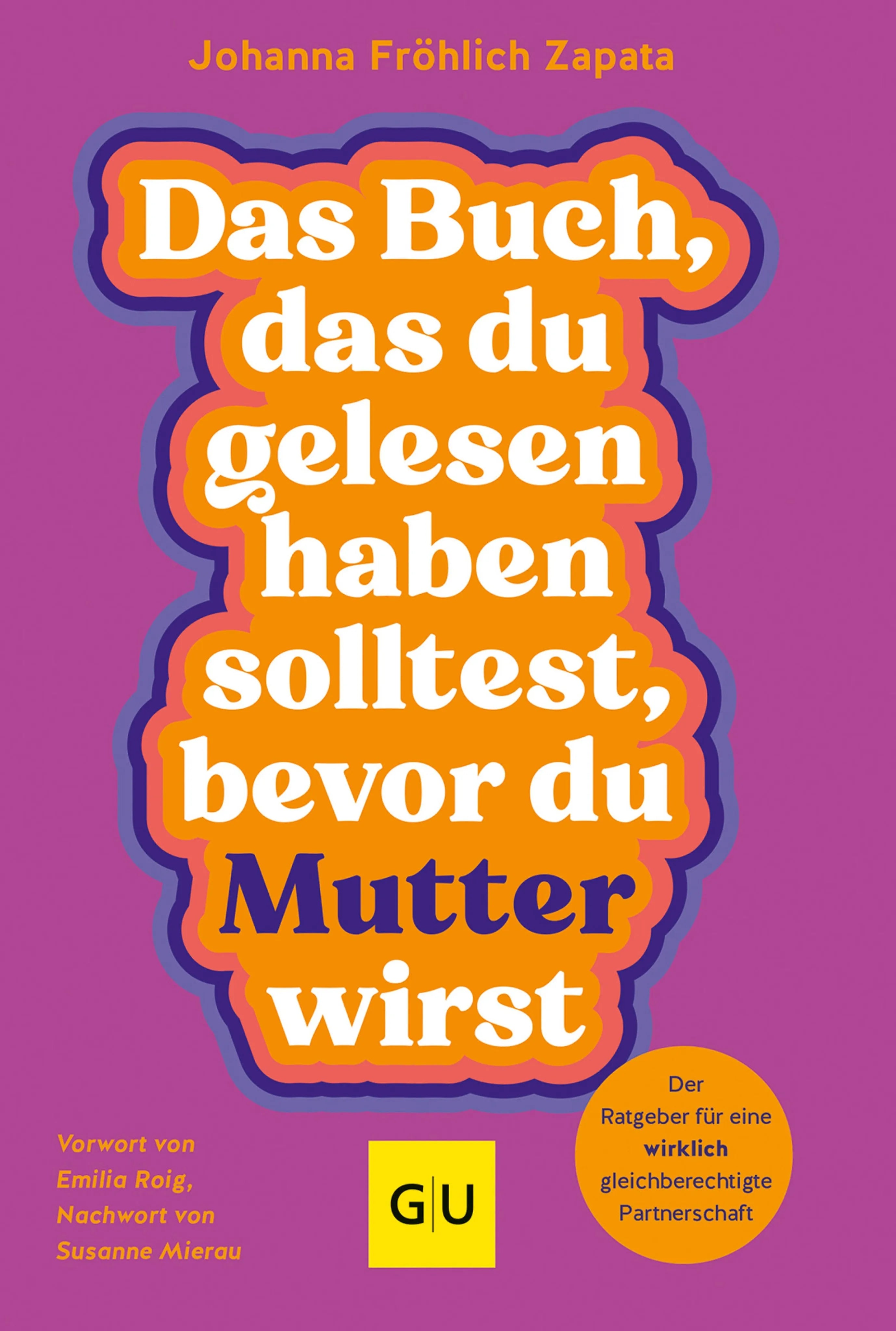 Cover: Das Buch, das du gelesen haben solltest, bevor du Mutter wirst (E-Book) von Johanna Fröhlich Zapata