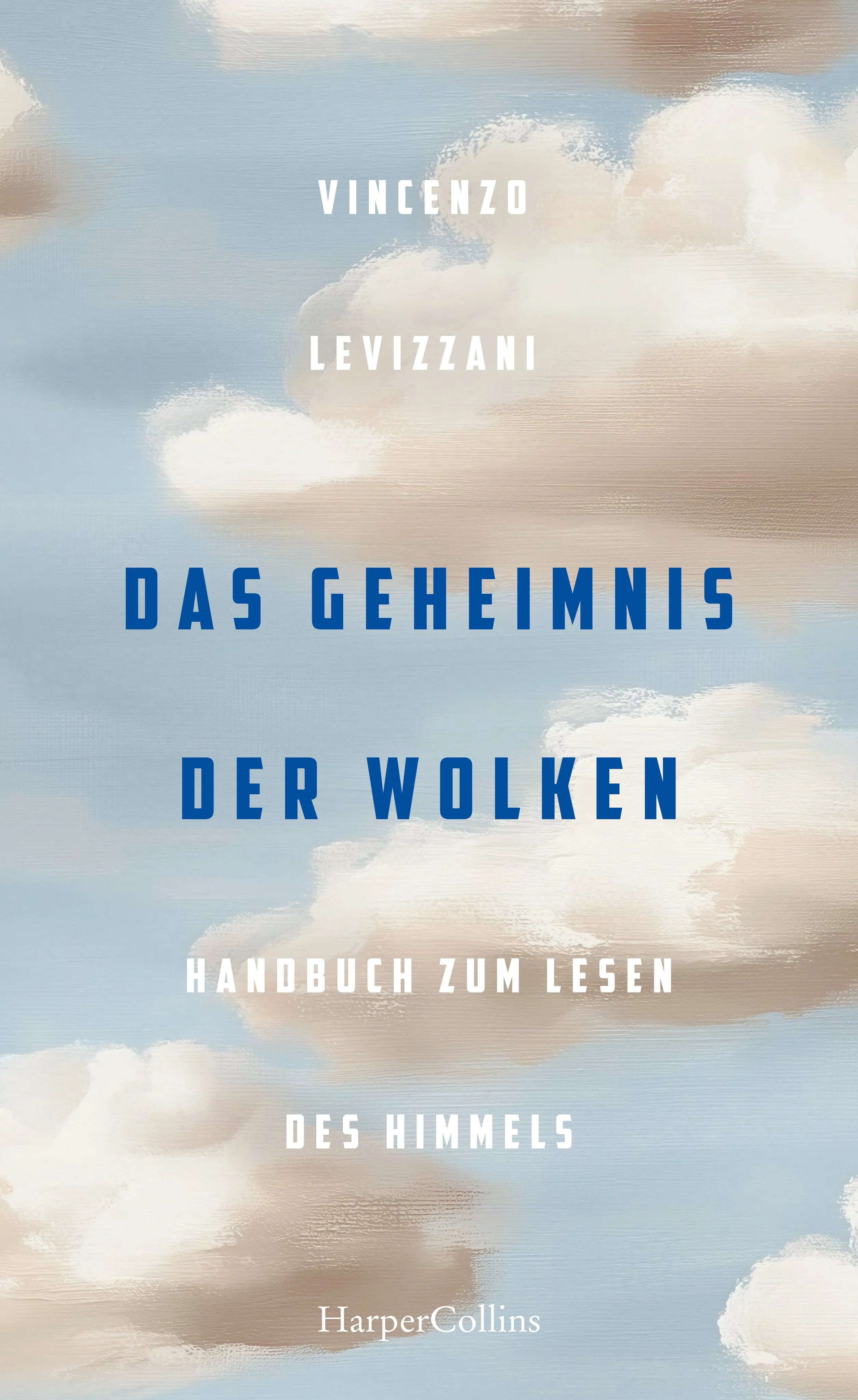 Cover: Das Geheimnis der Wolken. Handbuch zum Lesen des Himmels (Hardcover) von Vincenzo Levizzani
