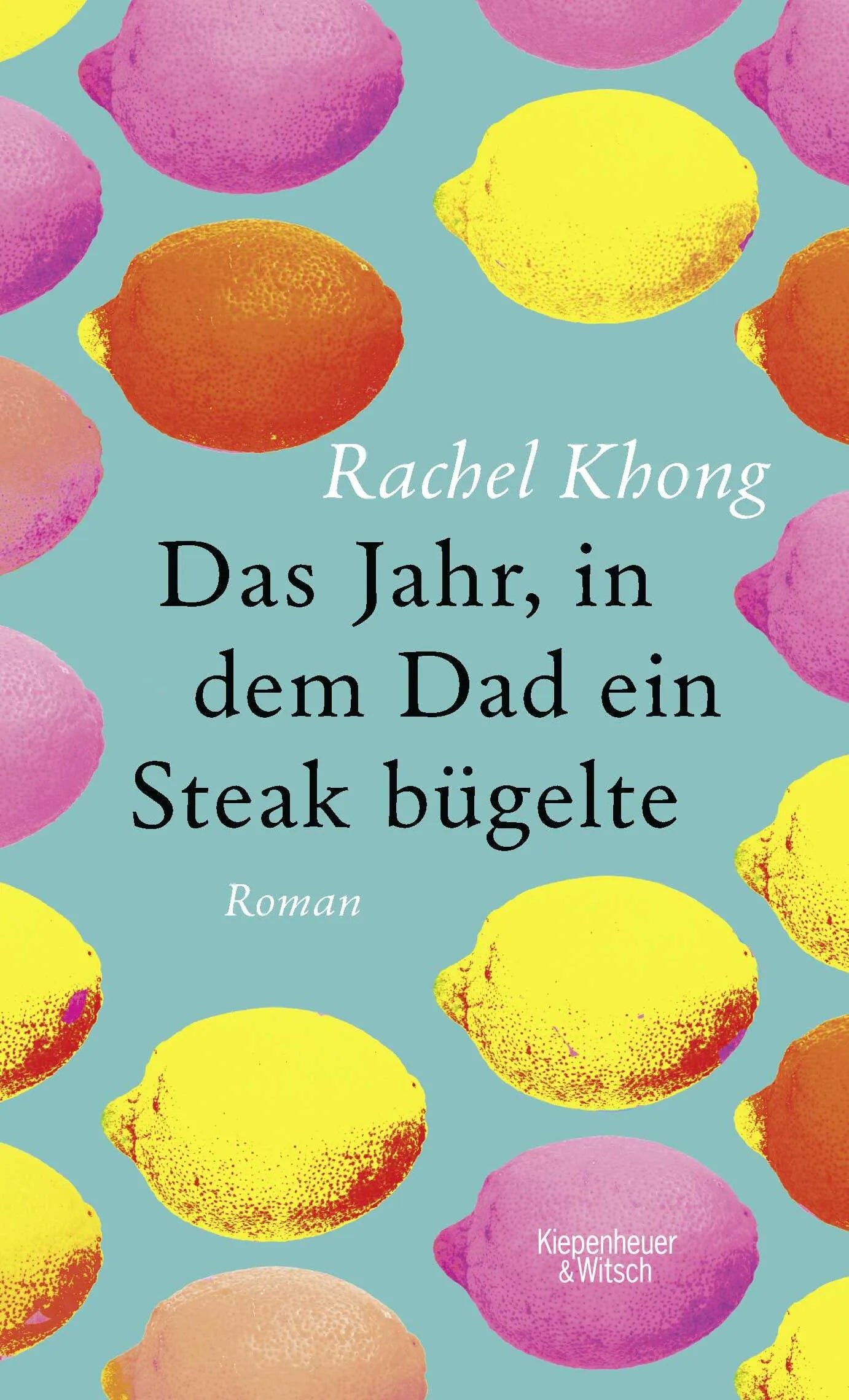 Buchcover von 'Das Jahr, in dem Dad ein Steak bügelte' - Gebundene Ausgabe von Rachel Khong