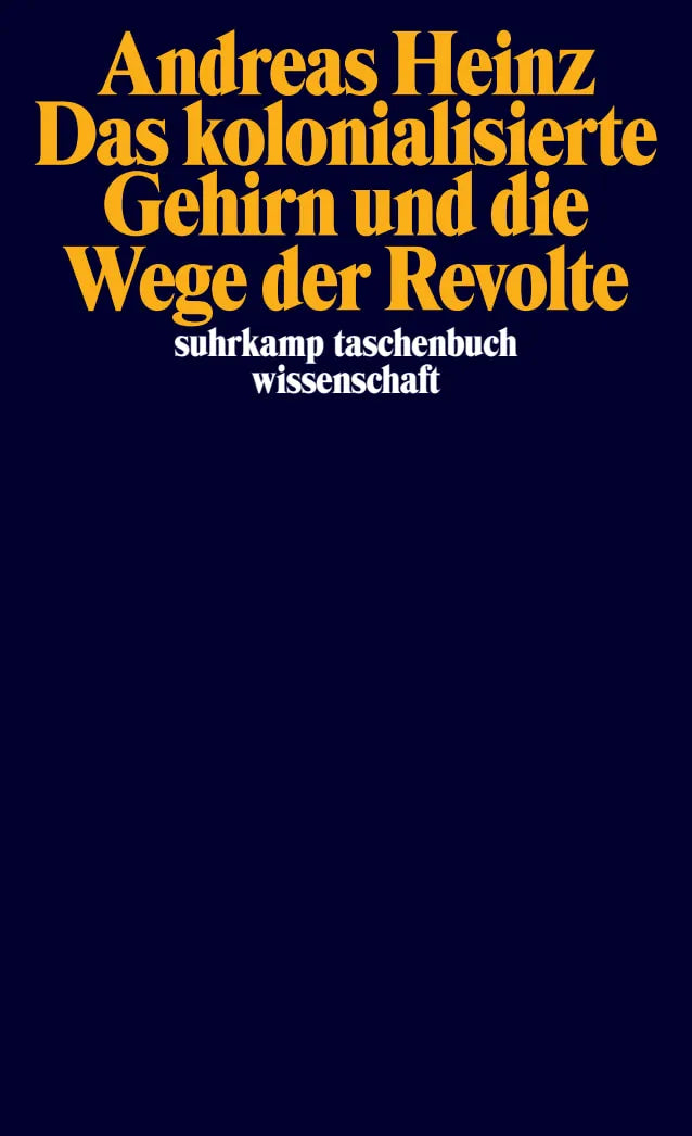 Buchcover von 'Das kolonialisierte Gehirn und die Wege der Revolte' - Taschenbuch von Andreas Heinz