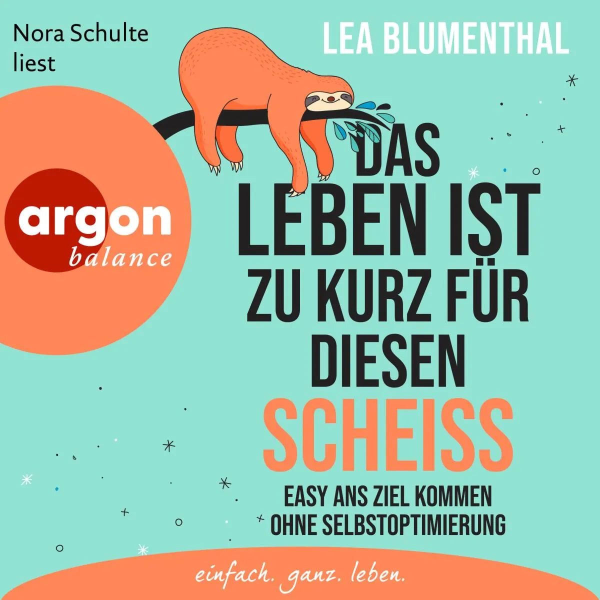 Cover: Das Leben ist zu kurz für diesen Scheiß (Hörbuch Download) von Lea Blumenthal
