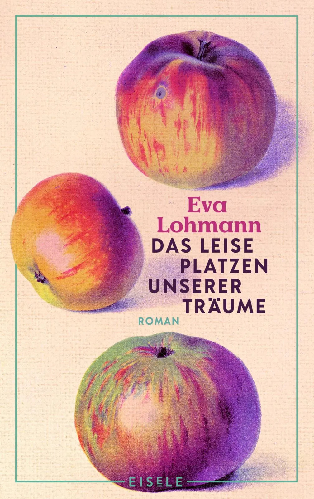 Buchcover von 'Das leise Platzen unserer Träume' - Gebundene Ausgabe von Eva Lohmann