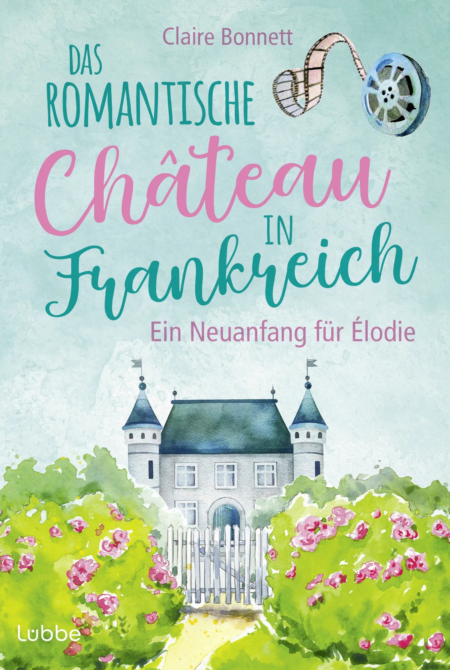 Buchcover von 'Das romantische Château in Frankreich – Ein Neuanfang für Élodie' - Taschenbuch von Claire Bonnett