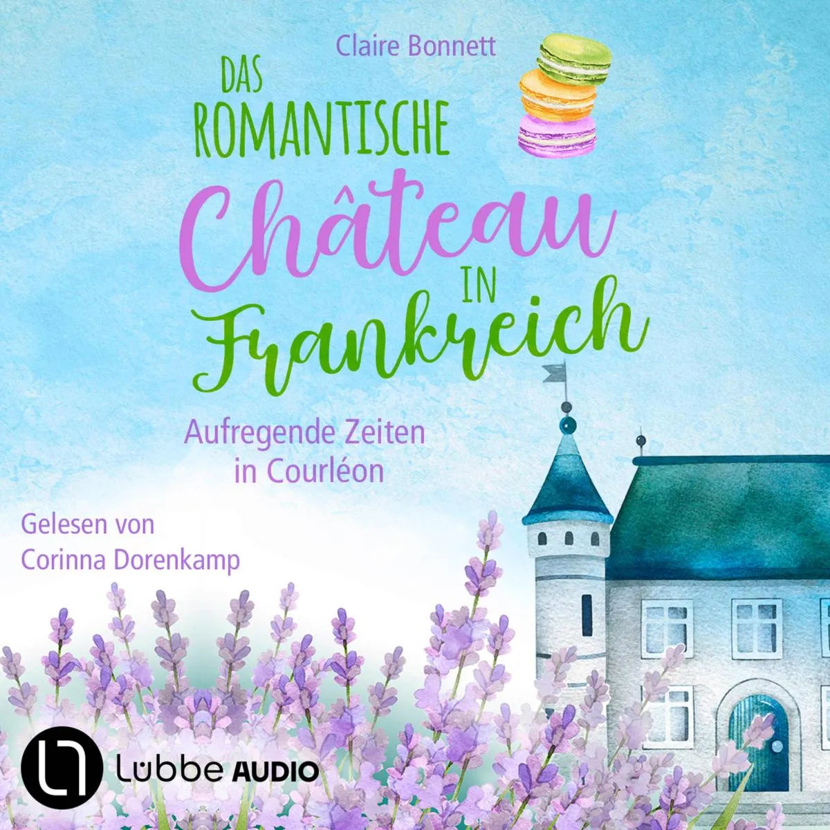 Cover: Das romantische Château in Frankreich - Aufregende Zeiten in Courléon (Hörbuch Download) von Claire Bonnett
